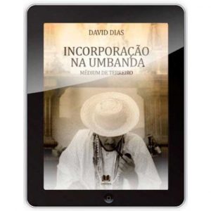 Ebook Incorporação na umbanda - médium de terreiro - David Dias